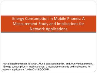 Energy Consumption in Mobile Phones: A Measurement Study and Implications for Network Applications