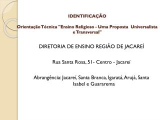 IDENTIFICAÇÃO Orientação Técnica &quot;Ensino Religioso - Uma Proposta Universalista e Transversal&quot;