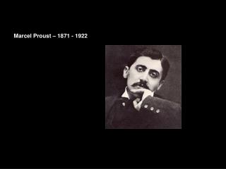 Marcel Proust – 1871 - 1922