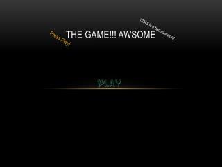 The Game!!! AWSOME