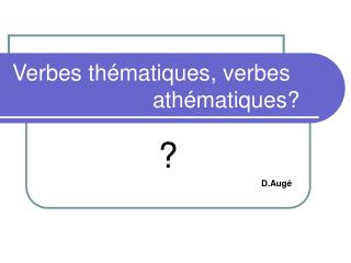 Verbes thématiques, verbes 				athématiques?