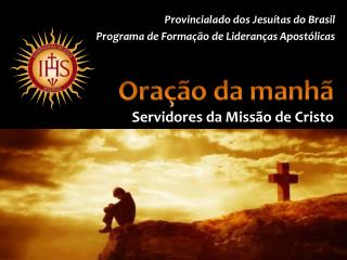 Oração da manhã Servidores da Missão de Cristo