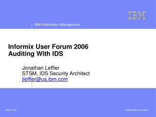 Informix User Forum 2006 Auditing With IDS