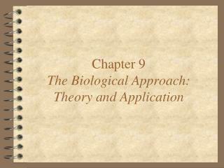 Chapter 9 The Biological Approach: Theory and Application