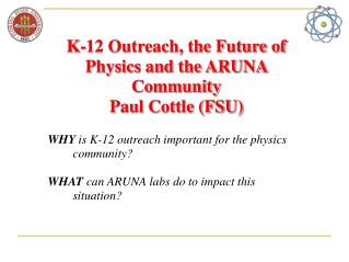 K-12 Outreach, the Future of Physics and the ARUNA Community Paul Cottle (FSU)