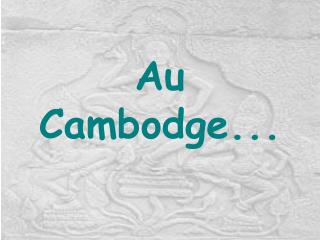 Au Cambodge...