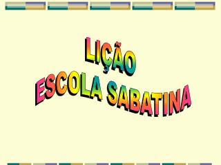 LIÇÃO ESCOLA SABATINA