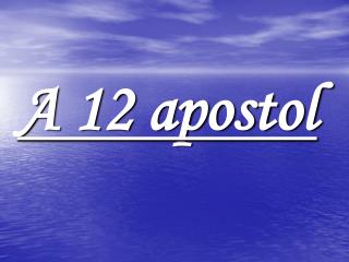 A 12 apostol