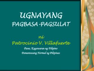UGNAYANG PAGBASA-PAGSULAT ni Patrocinio V. Villafuerte Puno, Kagawaran ng Filipino