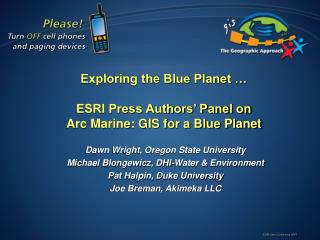 Exploring the Blue Planet … ESRI Press Authors’ Panel on Arc Marine: GIS for a Blue Planet