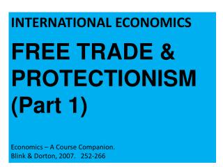 INTERNATIONAL ECONOMICS FREE TRADE &amp; PROTECTIONISM (Part 1) Economics – A Course Companion.