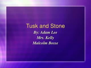 Tusk and Stone