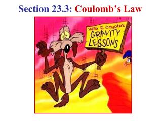 Section 23.3: Coulomb’s Law