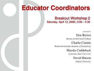 Educator Coordinators Breakout Workshop 2 Saturday, April 12, 2008 | 3:00 – 4:30