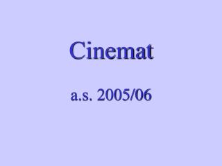 Cinemat a.s. 2005/06