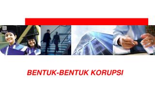 BENTUK-BENTUK KORUPSI