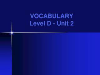VOCABULARY Level D - Unit 2