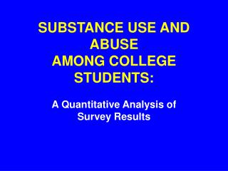 SUBSTANCE USE AND ABUSE AMONG COLLEGE STUDENTS: