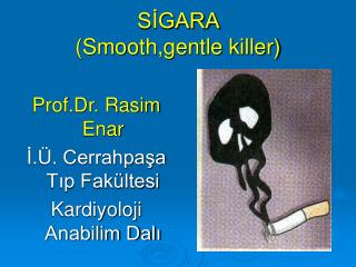 SİGARA (Smooth,gentle killer)