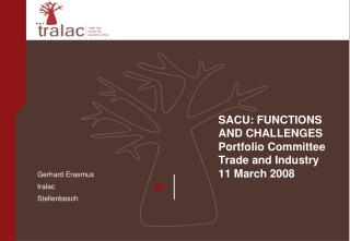 SACU: FUNCTIONS AND CHALLENGES Portfolio Committee Trade and Industry 11 March 2008