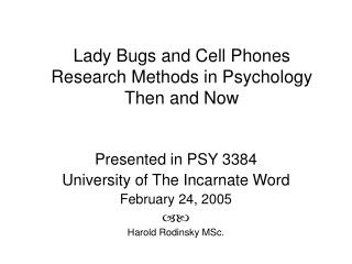 Lady Bugs and Cell Phones Research Methods in Psychology Then and Now