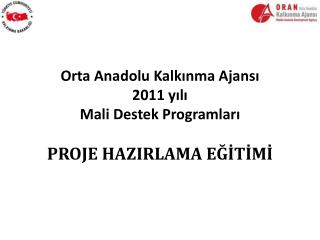 Orta Anadolu Kalkınma Ajansı 2011 yılı Mali Destek Programları PROJE HAZIRLAMA EĞİTİMİ