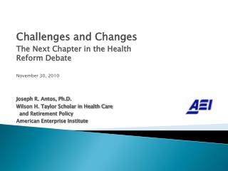 Challenges and Changes The Next Chapter in the Health Reform Debate November 30, 2010