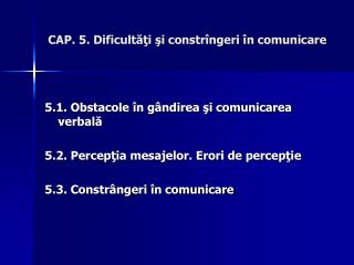CAP. 5. Dificultăţi şi constrîngeri în comunicare