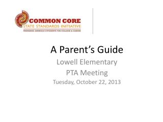 A Parent’s Guide Lowell Elementary PTA Meeting Tuesday, October 22, 2013