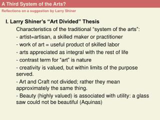 I. Larry Shiner’s “Art Divided” Thesis 	Characteristics of the traditional “system of the arts”: