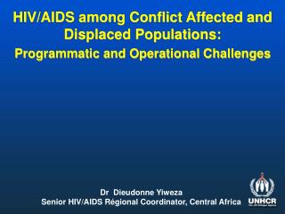 Dr Dieudonne Yiweza Senior HIV/AIDS Régional Coordinator, Central Africa