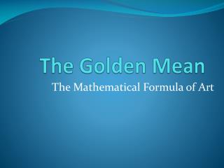 The Golden Mean