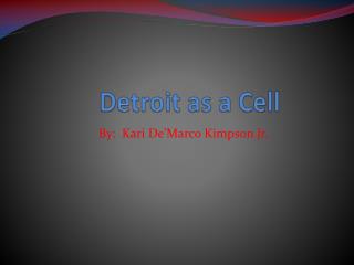 Detroit as a Cell