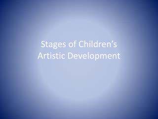 Stages of Children’s Artistic Development