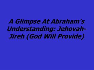 A Glimpse At Abraham's Understanding: Jehovah-Jireh (God Will Provide)