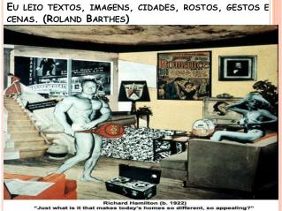 Eu leio textos , imagens , cidades , rostos , gestos e cenas . (Roland Barthes)