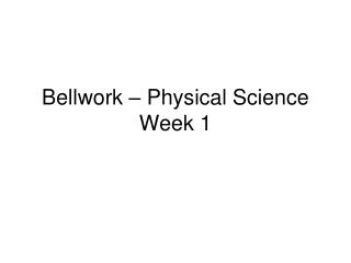 Bellwork – Physical Science Week 1