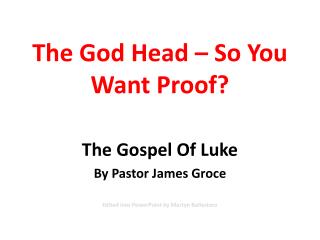 The God Head – So You Want Proof?