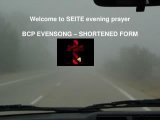 Welcome to SEITE evening prayer BCP EVENSONG – SHORTENED FORM