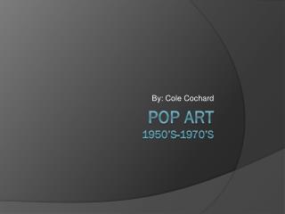 Pop Art 1950’s-1970’s