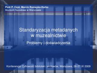 Piotr P. Czyż, Marcin Romeyko-Hurko Muzeum Narodowe w Warszawie