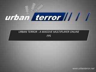 URBAN TERROR : A MASSIVE MULTIPLAYER ONLINE FPS