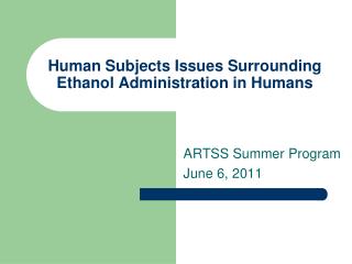 Human Subjects Issues Surrounding Ethanol Administration in Humans