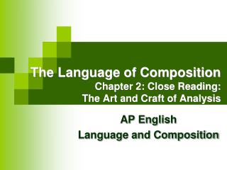 The Language of Composition Chapter 2: Close Reading: The Art and Craft of Analysis