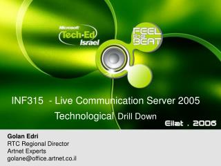 INF315 - Live Communication Server 2005 Technological Drill Down
