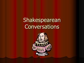 Shakespearean Conversations