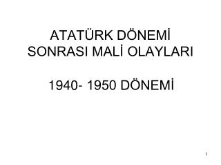 ATATÜRK DÖNEMİ SONRASI MALİ OLAYLARI