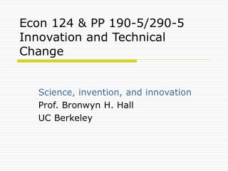 Econ 124 &amp; PP 190-5/290-5 Innovation and Technical Change