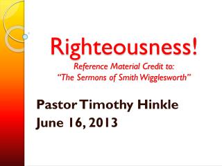 Righteousness! Reference Material Credit to: “The Sermons of Smith Wigglesworth”