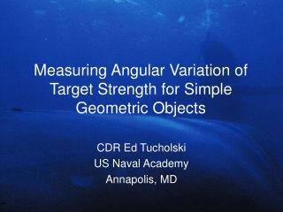 Measuring Angular Variation of Target Strength for Simple Geometric Objects